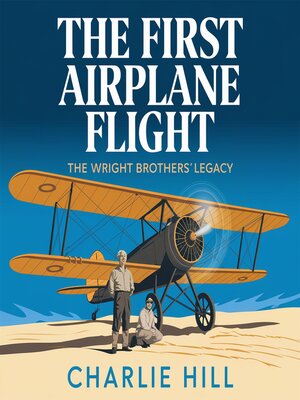 cover image of The First Airplane Flight – the Wright Brothers' Legacy